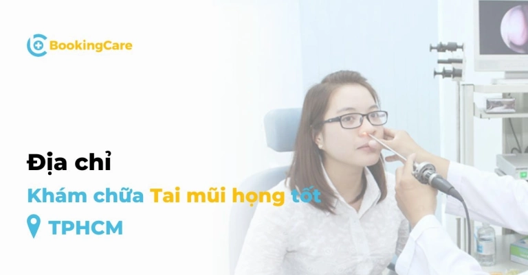7 Địa chỉ Khám Tai Mũi Họng Tốt tại TPHCM