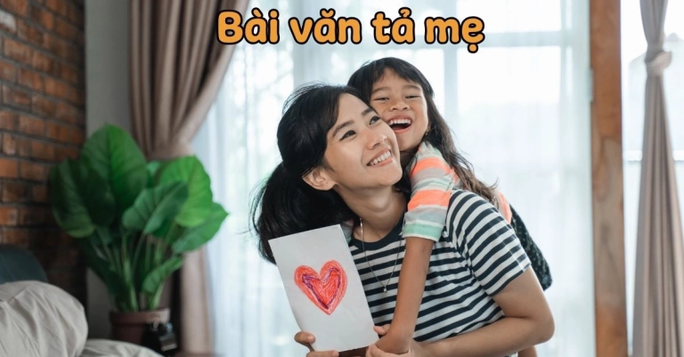 Bộ sưu tập bài văn tả mẹ lớp 5 dài và ý nghĩa nhất