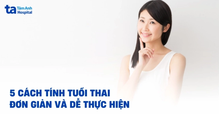Cách Tính Tuần Thai Chính Xác Nhất Cho Mẹ Bầu