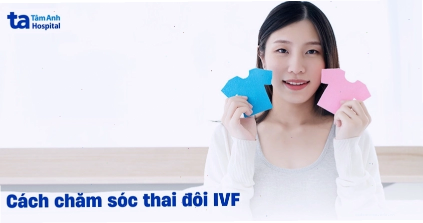 Chăm sóc thai đôi IVF