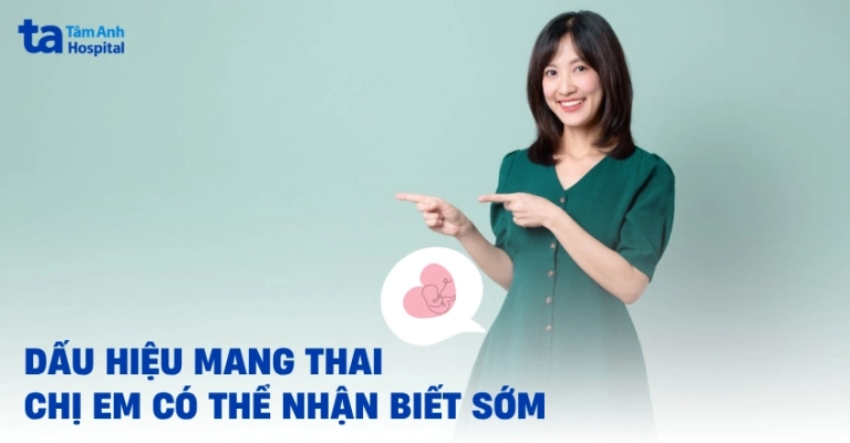 Dấu Hiệu Nhận Biết Có Thai Sớm Và Các Thông Tin Cần Biết