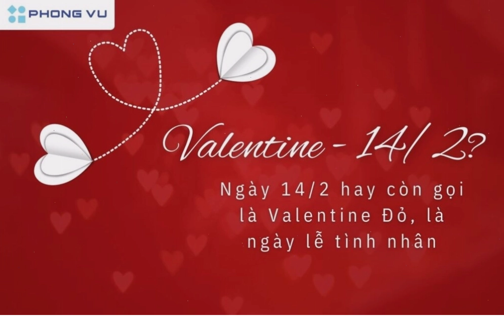 Ngày 14 tháng 2 là Valentine Đỏ, hay còn gọi là Ngày lễ tình nhân