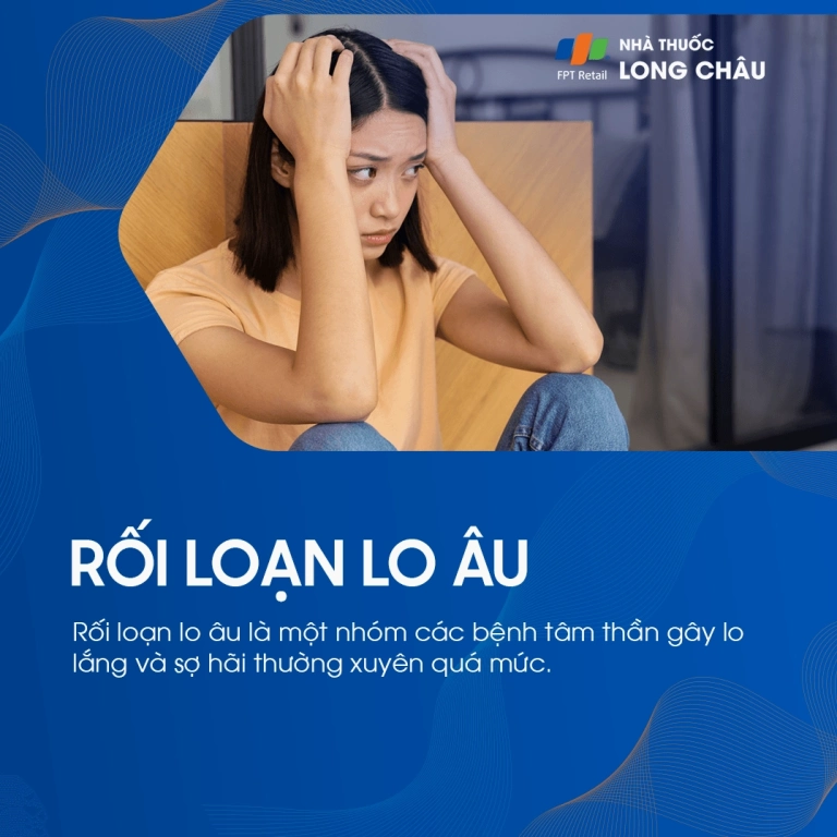 Rối Loạn Lo Âu: Nhận Diện Triệu Chứng, Nguyên Nhân và Cách Điều Trị Hiệu Quả