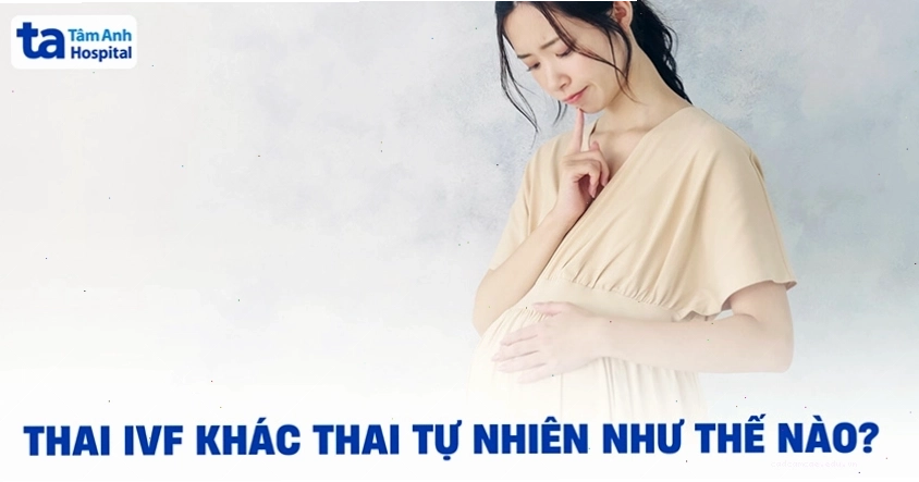 So sánh thai IVF và thai tự nhiên