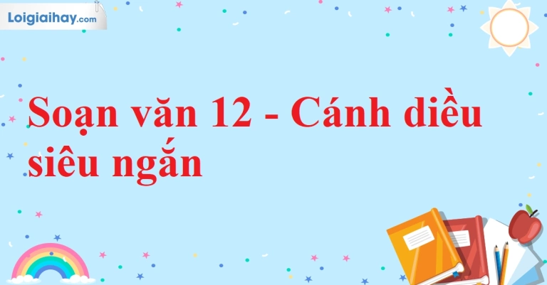 Soạn văn 12 cánh diều: Tuyển tập bài giảng và hướng dẫn chi tiết