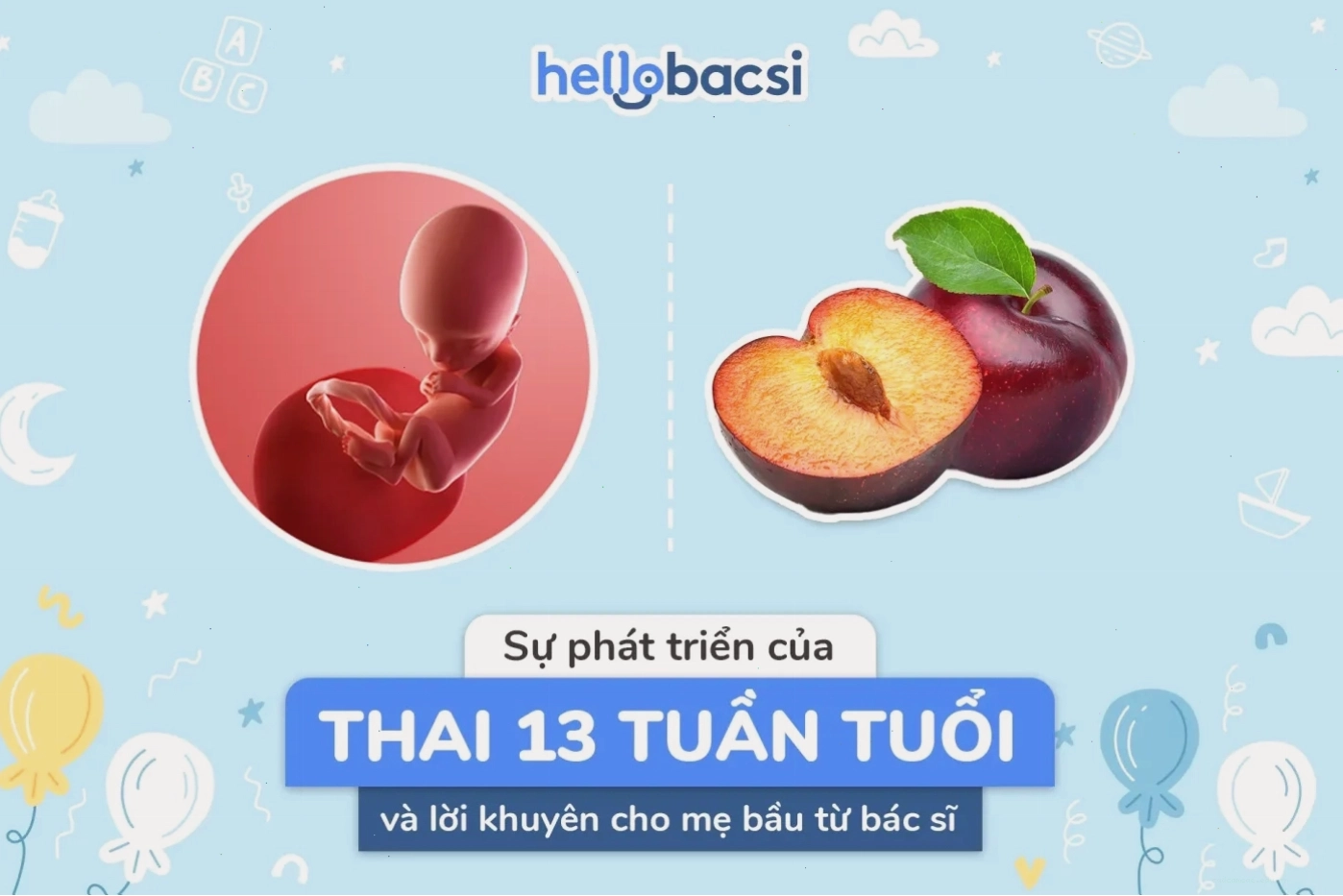 Thai nhi 13 tuần tuổi có kích thước bằng quả đào, cơ thể mẹ bầu bắt đầu có những thay đổi rõ rệt hơn.