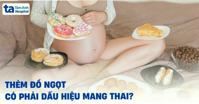 Thèm đồ ngọt có phải dấu hiệu mang thai? Giải đáp từ chuyên gia