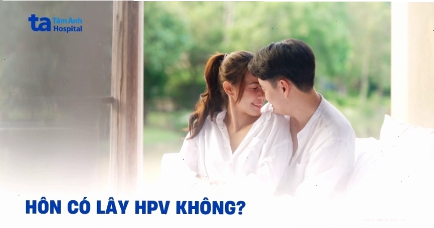 Tìm hiểu về khả năng lây nhiễm HPV qua nụ hôn