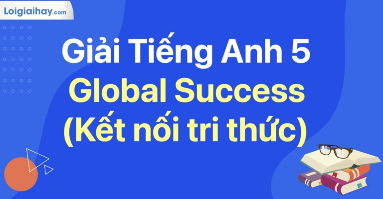 Tổng hợp từ vựng tiếng Anh lớp 5 Global Success và các bài học bổ ích