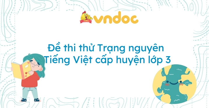 Trạng Nguyên Tiếng Việt Lớp 3: Khám phá sân chơi trí tuệ bổ ích
