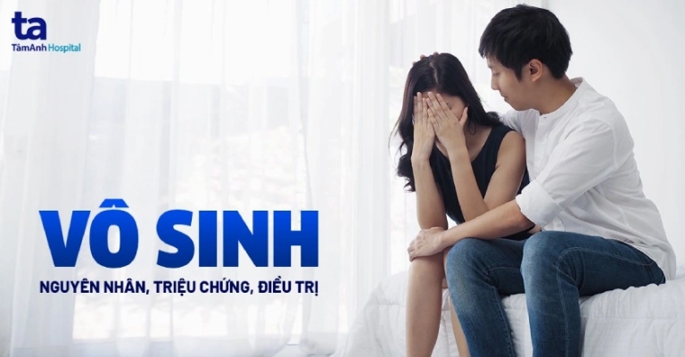 Vô sinh có chữa được không: Nguyên nhân, triệu chứng và các phương pháp điều trị hiệu quả